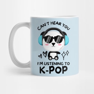 Cant Hear You Listening To Kpop Mug